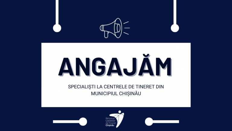 Centrul Municipal de Tineret Chișinău angajează!