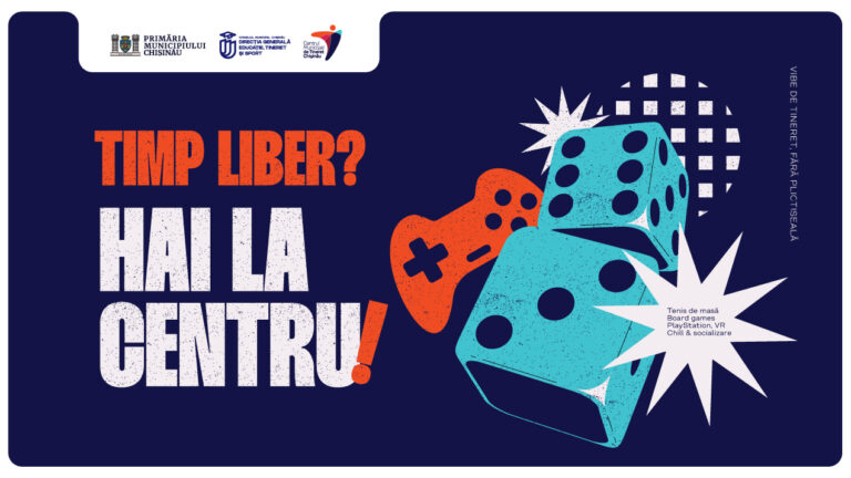 Timp liber? Hai la Centrele de Tineret din mun. Chișinău!