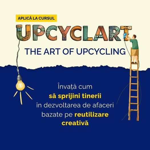 Oportunitate de transformare socială prin „Upcyclart: The Art of Upcycling”