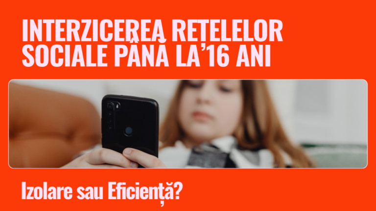 Interzicerea Reţelelor Sociale până la 16 ani: Izolare sau Eficienţă?