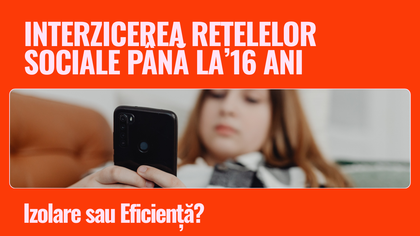 Interzicerea Reţelelor Sociale până la 16 ani: Izolare sau Eficienţă?