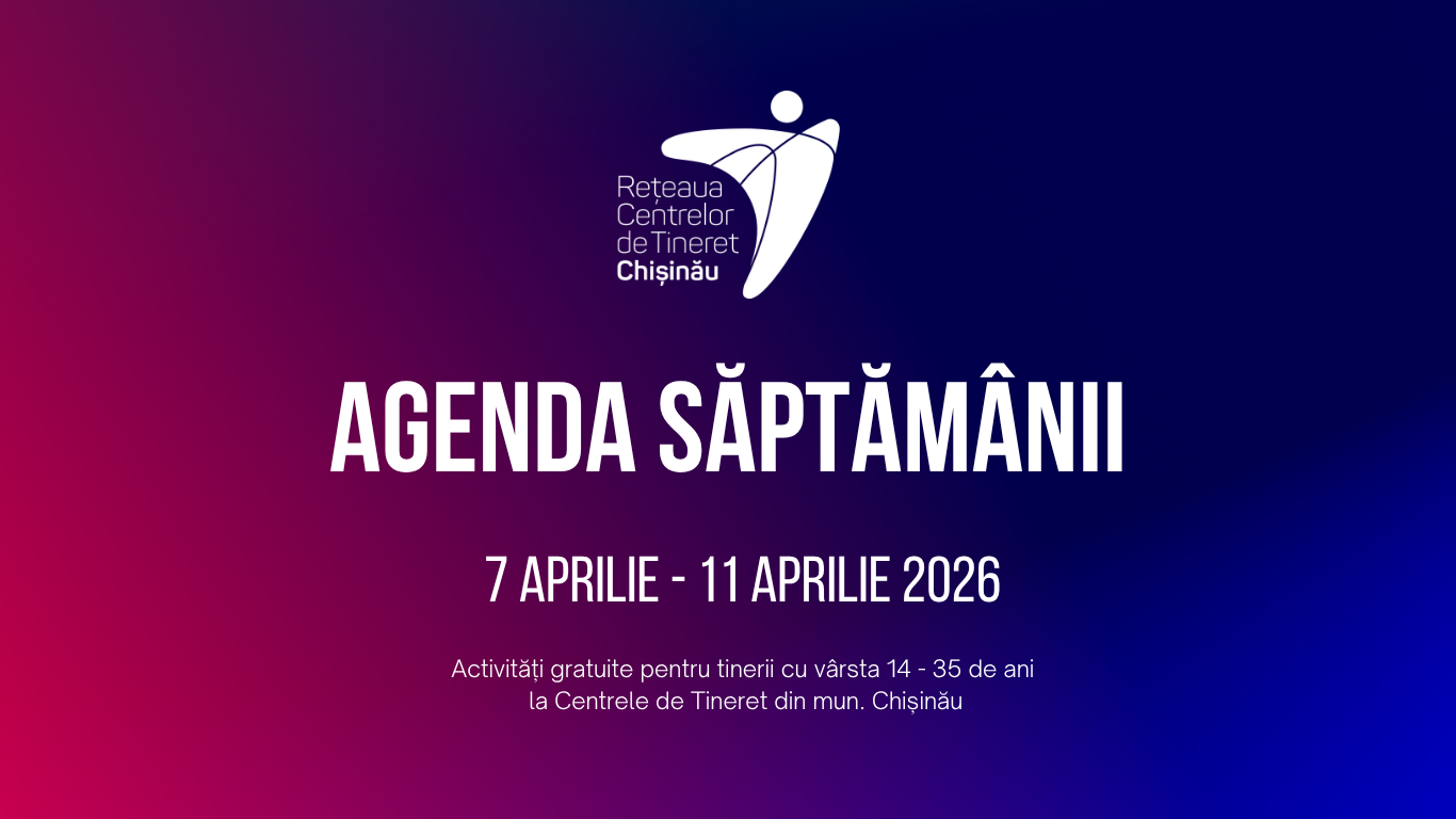 Agenda săptămânii 7 aprilie – 11 aprilie la Centrul Municipal de Tineret Chișinău