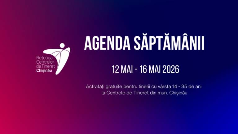 Agenda for the week May 12 – May 16 at Chisinau Youth Centers