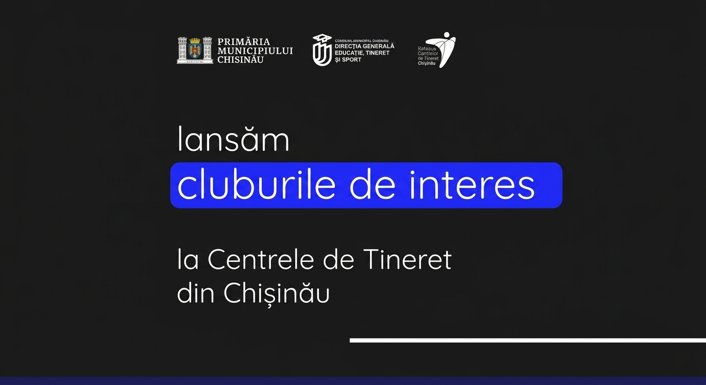 Cluburile de Interese revin la Centrele de Tineret din Chișinău!
